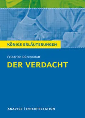 Dürrenmatt |  Der Verdacht von Friedrich Dürrenmatt - Königs Erläuterungen. | Buch |  Sack Fachmedien