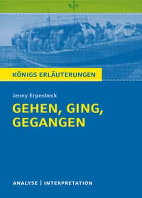 Erpenbeck |  Gehen, ging, gegangen. Königs Erläuterungen: | Buch |  Sack Fachmedien