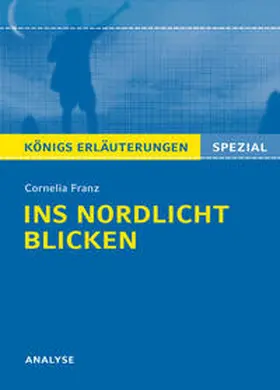Franz |  Ins Nordlicht blicken von Cornelia Franz. Königs Erläuterungen Spezial. | Buch |  Sack Fachmedien