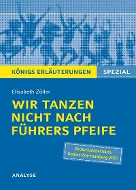 Zöller |  Wir tanzen nicht nach Führers Pfeife von Elisabeth Zöller. Königs Erläuterungen Spezial. | eBook | Sack Fachmedien