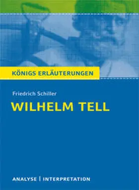 Schiller |  Wilhelm Tell von Friedrich Schiller. Textanalyse und Interpretation mit ausführlicher Inhaltsangabe und Abituraufgaben mit Lösungen. | eBook | Sack Fachmedien