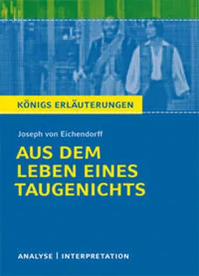 Eichendorff |  Aus dem Leben eines Taugenichts von Joseph von Eichendorff. Textanalyse und Interpretation mit ausführlicher Inhaltsangabe und Abituraufgaben mit Lösungen. | eBook | Sack Fachmedien