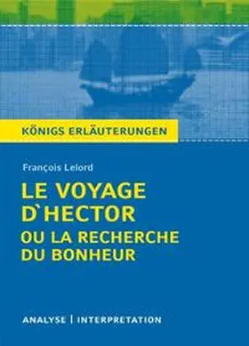 Lelord |  Le Voyage d'Hector ou la recherche du bonheur von François Lelord. Textanalyse und Interpretation mit ausführlicher Inhaltsangabe und Abituraufgaben mit Lösungen. | eBook | Sack Fachmedien