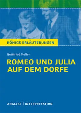 Keller |  Romeo und Julia auf dem Dorfe von Gottfried Keller. Textanalyse und Interpretation mit ausführlicher Inhaltsangabe und Abituraufgaben mit Lösungen. | eBook | Sack Fachmedien