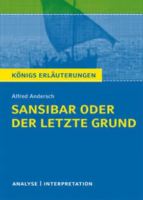 Andersch |  Sansibar oder der letzte Grund von Alfred Andersch. Textanalyse und Interpretation mit ausführlicher Inhaltsangabe und Abituraufgaben mit Lösungen. | eBook | Sack Fachmedien
