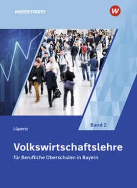 Lüpertz |  Volkswirtschaftslehre für Berufliche Oberschulen in Bayern | Buch |  Sack Fachmedien