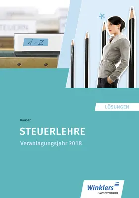 Rauser / Biela |  Steuerlehre. Veranlagung 2018: Lösungen | Buch |  Sack Fachmedien