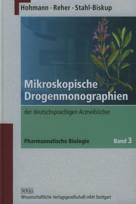 Hohmann / Reher / Stahl-Biskup | Pharmazeutische Biologie 3. Mikroskopische Drogenmonographien der deutschsprachigen Arzneibücher | Buch | 978-3-8047-1762-6 | sack.de