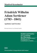 Kesselmeier |  Friedrich Wilhelm Adam Sertürner (1783-1841) - Apotheker und Forscher | Buch |  Sack Fachmedien