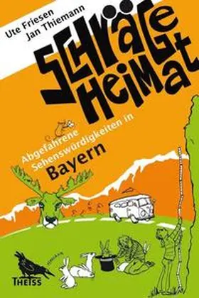 Friesen / Thiemann |  Schräge Heimat. Abgefahrene Sehenswürdigkeiten in Bayern | Buch |  Sack Fachmedien
