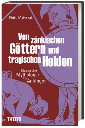 Matyszak |  Matyszak, P: Von zänkischen Göttern und tragischen Helden | Buch |  Sack Fachmedien