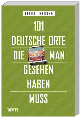 Imgrund |  101 deutsche Orte, die man gesehen haben muss | Buch |  Sack Fachmedien