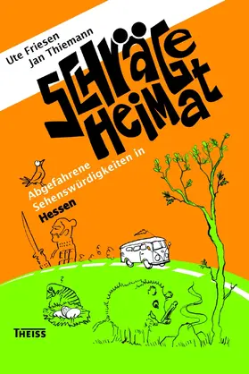 Friesen / Thiemann |  Schräge Heimat. Abgefahrene Sehenswürdigkeiten in Hessen | Buch |  Sack Fachmedien