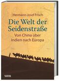 Frisch |  Die Welt der Seidenstraße | Buch |  Sack Fachmedien