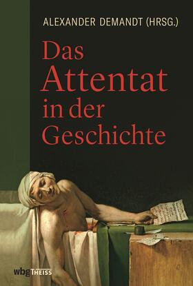 Demandt / Kellerhoff | Das Attentat in der Geschichte | Buch | 978-3-8062-3668-2 | sack.de