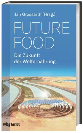 Grossarth |  Future Food - Die Zukunft der Welternährung | Buch |  Sack Fachmedien
