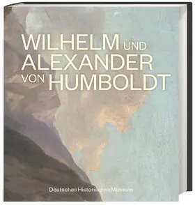 Deutsches Historisches Museum / Blankenstein |  Wilhelm und Alexander von Humboldt | Buch |  Sack Fachmedien