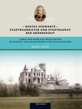Siemer |  Gustav Schwartz ­ Stadtbaumeister und Stadtbaurat der Gründerzeit | Buch |  Sack Fachmedien