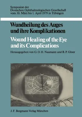 Naumann / Gloor |  Wundheilung des Auges und ihre Komplikationen / Wound Healing of the Eye and its Complications | Buch |  Sack Fachmedien