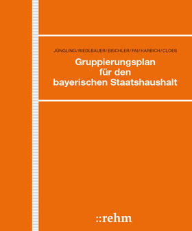 Jüngling / Harbich / Hübner |  Gruppierungsplan für den bayerischen Staatshaushalt | Loseblattwerk |  Sack Fachmedien