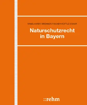 Engelhardt / Fischer-Hüftle / Egner |  Naturschutzrecht in Bayern | Loseblattwerk |  Sack Fachmedien