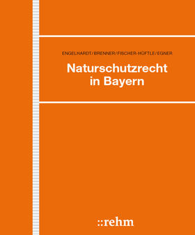 Engelhardt / Fischer-Hüftle / Egner | Naturschutzrecht in Bayern | Loseblattwerk | sack.de