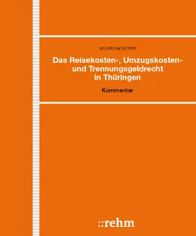 Wilhelm / Geyer |  Das Reisekosten-, Umzugskosten- und Trennungsgeldrecht in Thüringen | Loseblattwerk |  Sack Fachmedien