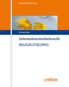 Fluck / Fischer / Martini |  Informationsfreiheitsrecht mit Umweltinformations- und Verbraucherinformationsrecht IFG/UIG/VIG/GeoZG | Loseblattwerk |  Sack Fachmedien