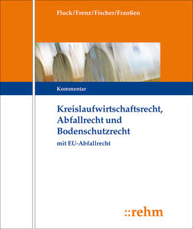 Fluck / Frenz / Fischer |  Kreislaufwirtschafts-, Abfall- und Bodenschutzrecht (KrW-/Abf- u. BodSchR) | Loseblattwerk |  Sack Fachmedien