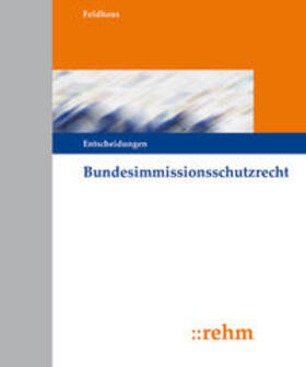 Feldhaus / Schumacher | Bundesimmissionsschutzrecht - Entscheidungen | Loseblattwerk | sack.de