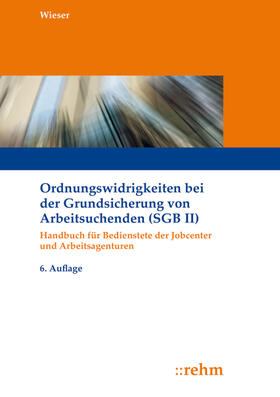 Wieser | Ordnungswidrigkeiten bei der Grundsicherung von Arbeitsuchenden (SGB II) | Buch | 978-3-8073-2648-1 | sack.de