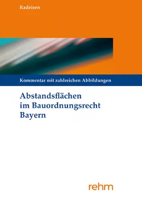 Radeisen |  Abstandsflächen im Bauordnungsrecht Bayern | Buch |  Sack Fachmedien