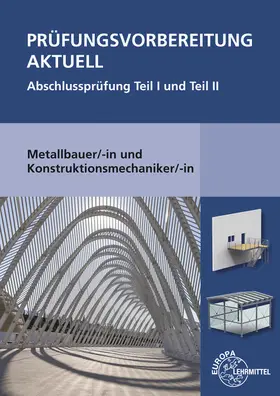 Bulling / Herold / Kirchbach |  Prüfungsvorbereitung aktuell Metallbauer/-in und Konstruktionsmechaniker/-in | Buch |  Sack Fachmedien
