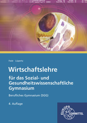 Feist / Lüpertz | Wirtschaftslehre für das Sozial- und Gesundheitswissenschaftliche Gymnasium | Buch | 978-3-8085-2634-7 | sack.de