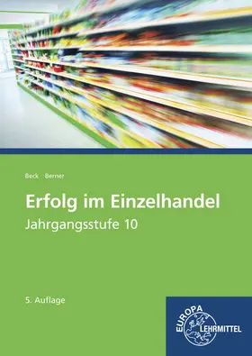 Beck / Berner |  Erfolg im Einzelhandel Jahrgangsstufe 10 - Lernfelder 1-7 | Buch |  Sack Fachmedien