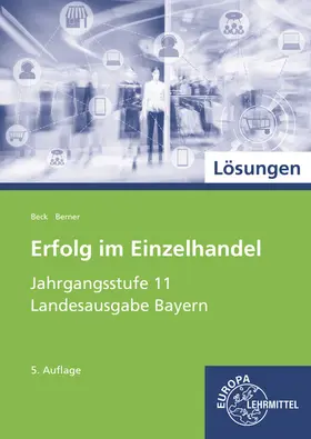 Beck / Berner |  Lösungen zu 99433: Erfolg im Einzelhandel Jahrgangsstufe 11 Schülerbuch | Buch |  Sack Fachmedien