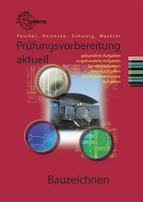 Peschel / Reinecke / Schulzig |  Prüfungsvorbereitung aktuell Bauzeichnen | Buch |  Sack Fachmedien