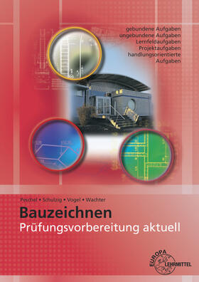Peschel / Schulzig / Wachter | Prüfungsvorbereitung aktuell - Bauzeichnen | Buch | 978-3-8085-4347-4 | sack.de