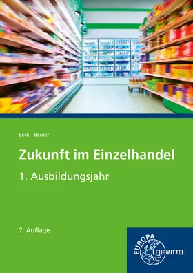 Berner / Beck | Zukunft im Einzelhandel 1. Ausbildungsjahr | Buch | 978-3-8085-4709-0 | sack.de