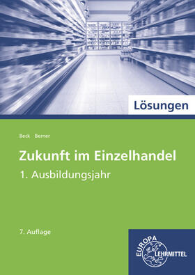 Berner / Beck | Lösungen zu 99730: Zukunft im Einzelhandel - 1. Ausbildungsjahr | Buch | 978-3-8085-4729-8 | sack.de