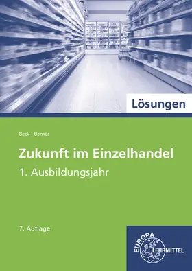 Beck / Berner |  Lösungen zu 99730: Zukunft im Einzelhandel - 1. Ausbildungsjahr | Buch |  Sack Fachmedien