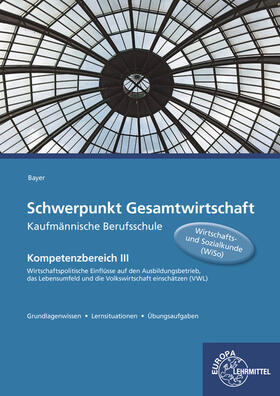 Bayer | Schwerpunkt Gesamtwirtschaft Kaufm. Berufsschule | Buch | 978-3-8085-4735-9 | sack.de