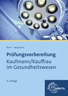 Bauer / Steegmanns |  Prüfungsvorbereitung Kaufmann / Kauffrau im Gesundheitswesen | Buch |  Sack Fachmedien