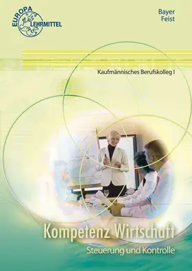 Bayer / Feist / Schuck |  Kompetenz Wirtschaft Steuerung und Kontrolle | Buch |  Sack Fachmedien