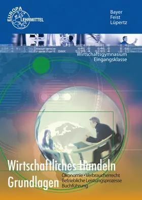 Bayer / Feist / Lüpertz |  Wirtschaftliches Handeln Grundlagen | Buch |  Sack Fachmedien
