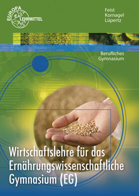 Feist / Kornagel / Lüpertz | Wirtschaftslehre für das Ernährungswissenschaftliche Gymnasium (EG) | Buch | 978-3-8085-9438-4 | sack.de