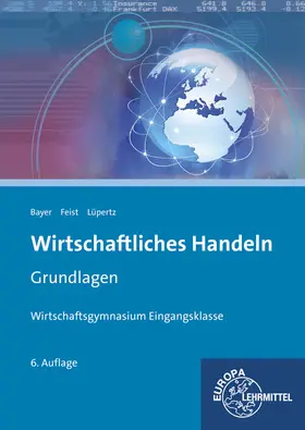 Bayer / Feist / Lüpertz |  Wirtschaftliches Handeln Grundlagen | Buch |  Sack Fachmedien