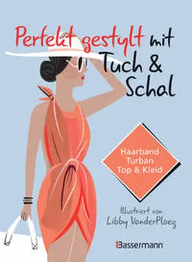  Perfekt gestylt mit Tuch & Schal | Buch |  Sack Fachmedien