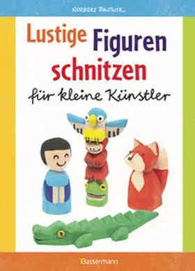 Pautner |  Lustige Figuren schnitzen aus Balsaholz. 17 einfache Schnitzanleitungen. Für Kinder ab 8 Jahren | Buch |  Sack Fachmedien