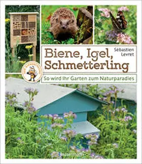 Levret |  Biene, Igel, Schmetterling. So wird Ihr Garten zum Naturparadies | Buch |  Sack Fachmedien